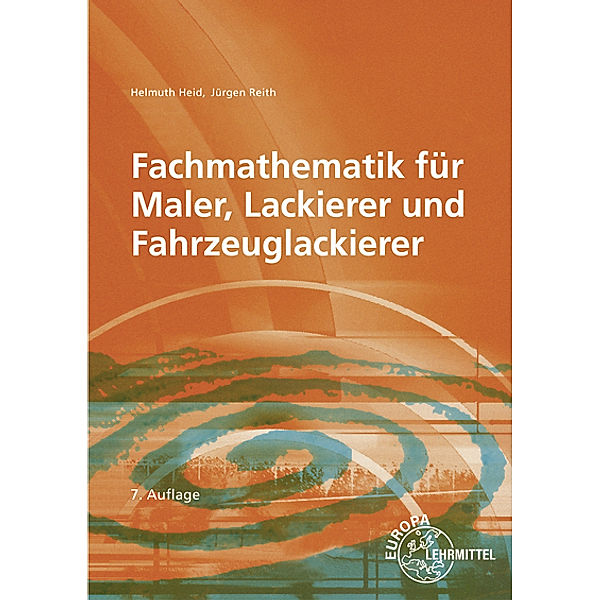 Fachmathematik für Maler, Lackierer und Fahrzeuglackierer, Helmuth Heid, Jürgen Reith