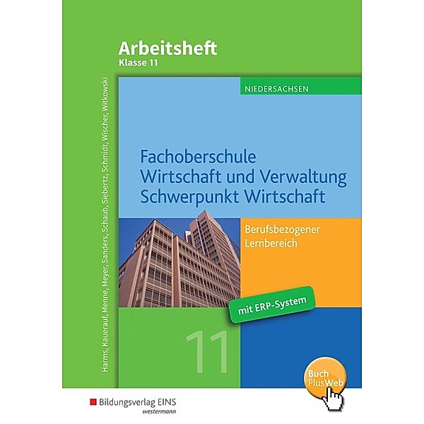 Fachoberschule Wirtschaft und Verwaltung - Schwerpunkt Wirtschaft, Ausgabe Niedersachsen: Klasse 11, Arbeitsheft, Nils Kauerauf, Jörn Menne, Reinhard Meyer, Ingo Schaub, Sarah-Katharina Siebertz, Christian Schmidt, Daniel Wischer, Eike Witkowski, Knut Harms, Bernd Sanders