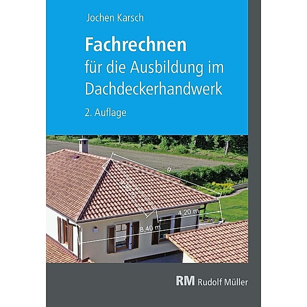 Fachrechnen für die Ausbildung im Dachdeckerhandwerk, 2. Auflage, Jochen Karsch