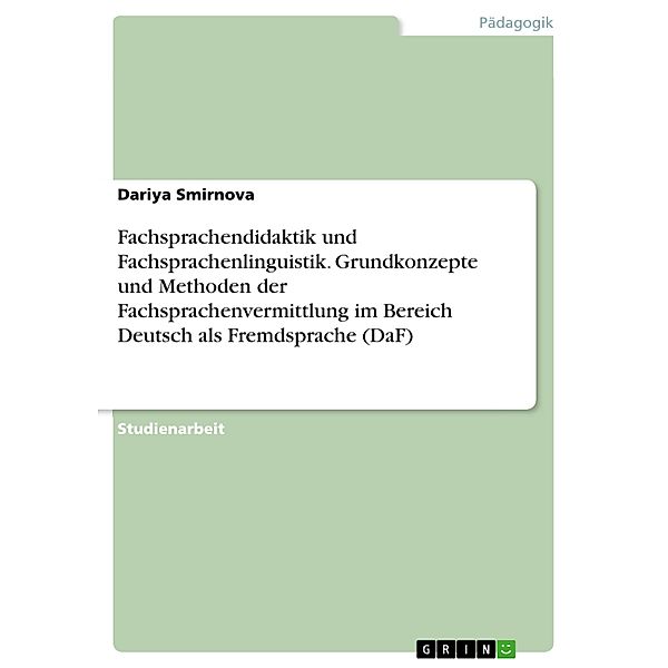 Fachsprachendidaktik und Fachsprachenlinguistik. Grundkonzepte und Methoden der Fachsprachenvermittlung im Bereich Deutsch als Fremdsprache (DaF), Dariya Smirnova