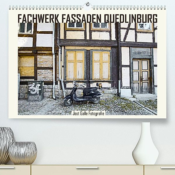FACHWERK FASSADEN QUEDLINBURG (Premium, hochwertiger DIN A2 Wandkalender 2023, Kunstdruck in Hochglanz), Jost Galle