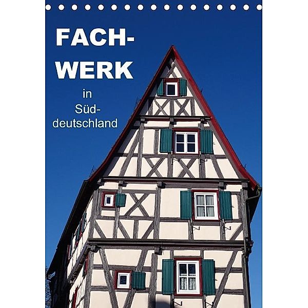 Fachwerk in Süddeutschland (Tischkalender 2017 DIN A5 hoch), Klaus-Peter Huschka