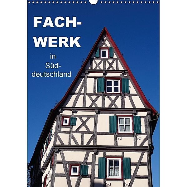 Fachwerk in Süddeutschland (Wandkalender 2018 DIN A3 hoch), Klaus-Peter Huschka