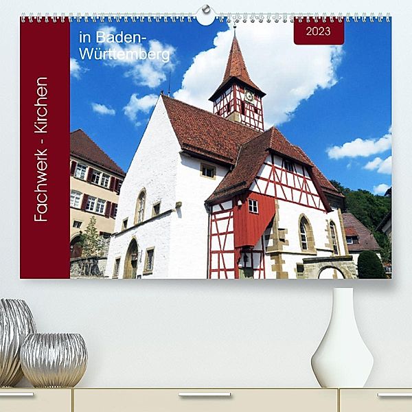 Fachwerk-Kirchen in Baden-Württemberg (Premium, hochwertiger DIN A2 Wandkalender 2023, Kunstdruck in Hochglanz), Angelika keller