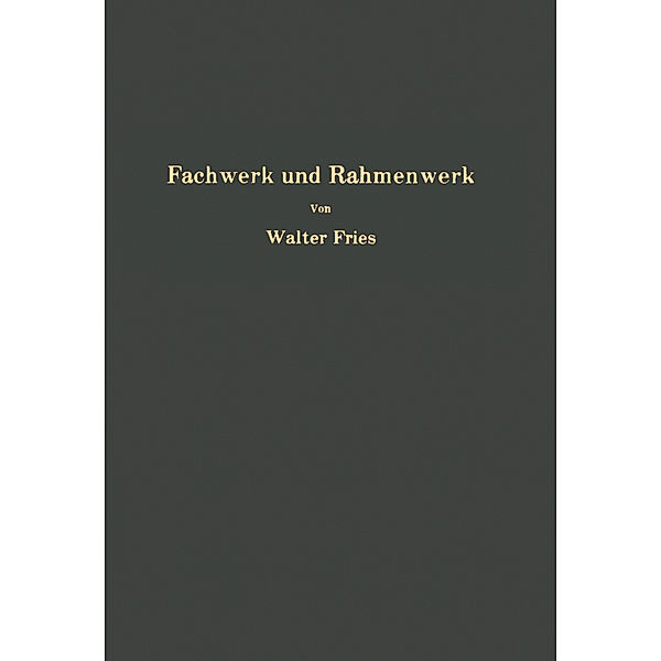 Fachwerk und Rahmenwerk, Walter Fries