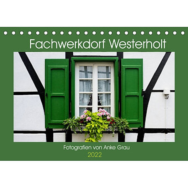 Fachwerkdorf Westerholt (Tischkalender 2022 DIN A5 quer), Anke Grau