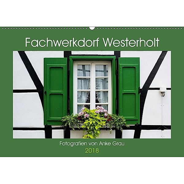 Fachwerkdorf Westerholt (Wandkalender 2018 DIN A2 quer), Anke Grau