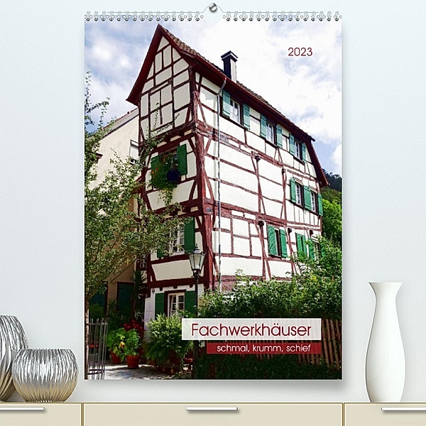 Fachwerkhäuser - schmal, krumm, schief (Premium, hochwertiger DIN A2 Wandkalender 2023, Kunstdruck in Hochglanz), Angelika keller