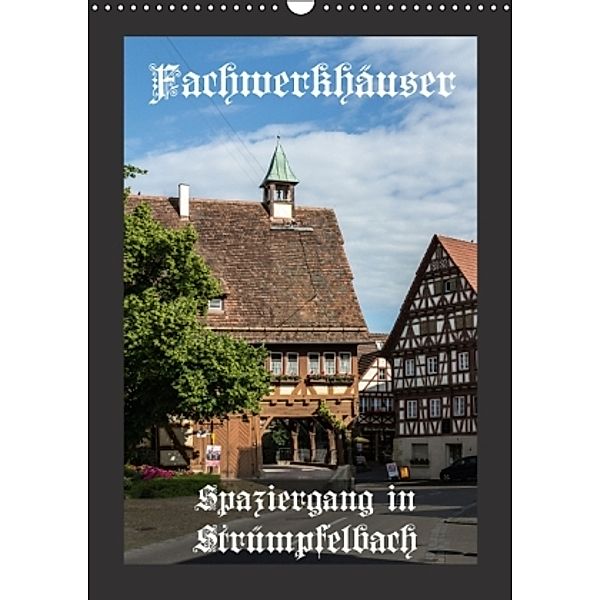 Fachwerkhäuser - Spaziergang in Strümpfelbach (Wandkalender 2016 DIN A3 hoch), Horst Eisele