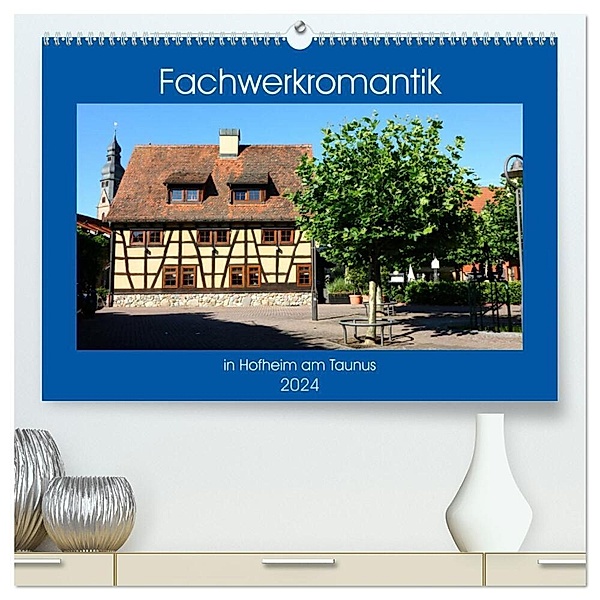Fachwerkromantik in Hofheim am Taunus (hochwertiger Premium Wandkalender 2024 DIN A2 quer), Kunstdruck in Hochglanz, Brigitte Dürr