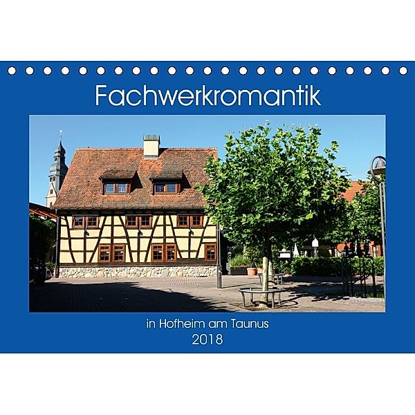 Fachwerkromantik in Hofheim am Taunus (Tischkalender 2018 DIN A5 quer), Brigitte Dürr