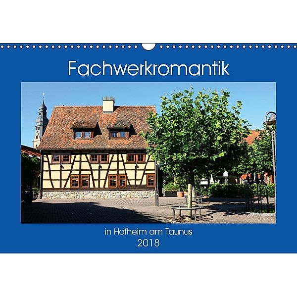 Fachwerkromantik in Hofheim am Taunus (Wandkalender 2018 DIN A3 quer), Brigitte Dürr