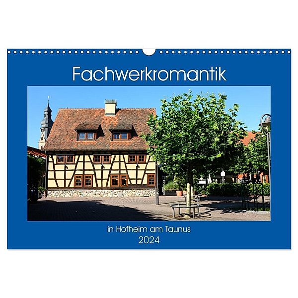 Fachwerkromantik in Hofheim am Taunus (Wandkalender 2024 DIN A3 quer), CALVENDO Monatskalender, Brigitte Dürr