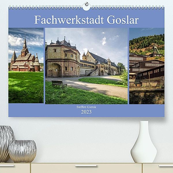 Fachwerkstadt Goslar (Premium, hochwertiger DIN A2 Wandkalender 2023, Kunstdruck in Hochglanz), Steffen Gierok