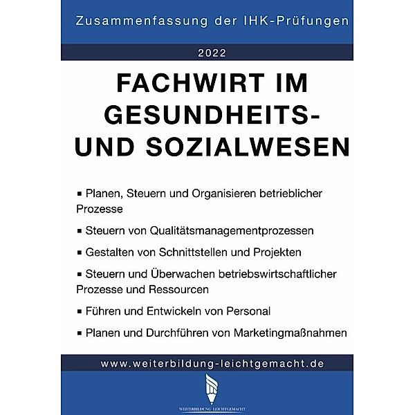 Fachwirt im Gesundheits- und Sozialwesen - Zusammenfassung der IHK-Prüfungen, Weiterbildung Leichtgemacht