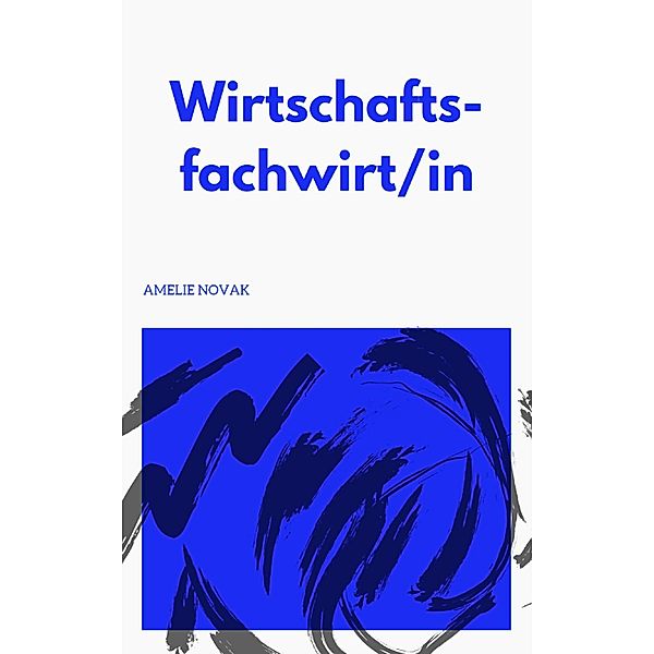 Fachwirt in Wirtschaft - Wirtschaftsfachwirt/in, Amelie Novak