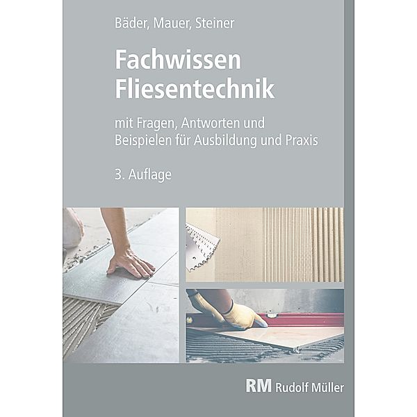 Fachwissen Fliesentechnik-E-Book (PDF), Reinhold P. Bäder, Walter Mauer, Claudia Steiner