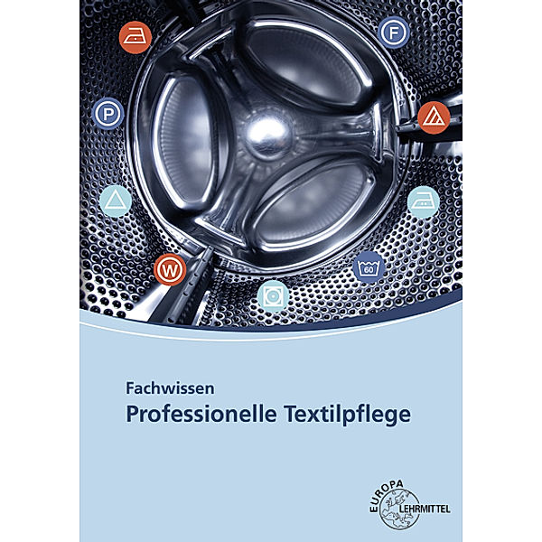 Fachwissen Professionelle Textilpflege, Rudolf Gämperle, Heike Glässer, Christian Himmelsbach, Meinrad Himmelsbach, Werner Ring, Michaela Rössler, Sabine Ruchhöft