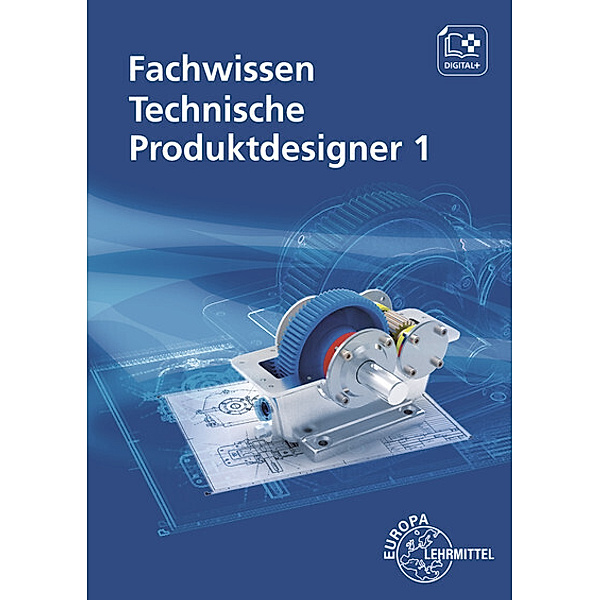Fachwissen Technische Produktdesigner 1, Marcus Gompelmann, Anja Häcker, Gabriele Mols, Bernhard Schilling, Andreas Stenzel, Norbert Trapp