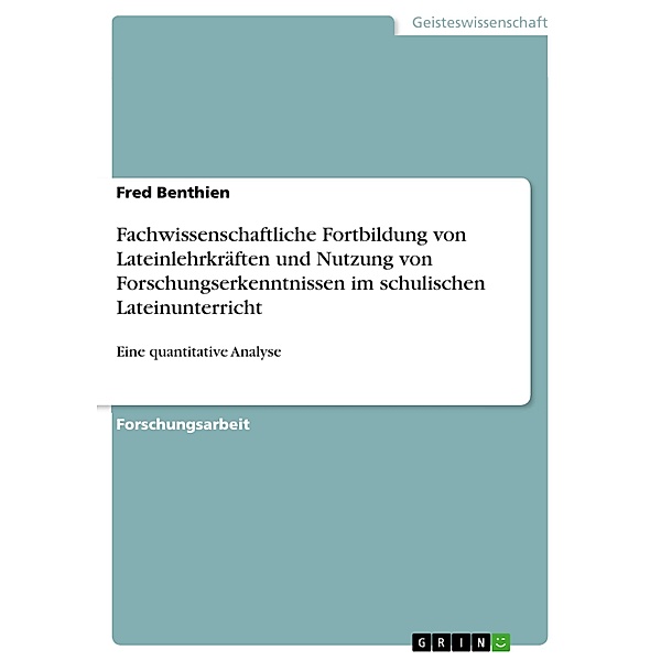 Fachwissenschaftliche Fortbildung von Lateinlehrkräften und Nutzung von Forschungserkenntnissen im schulischen Lateinunterricht, Fred Benthien