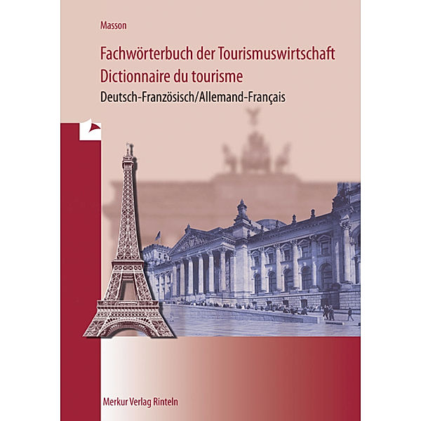 Fachwörterbuch der Tourismuswirtschaft, Deutsch-Französisch. Dictionnaire du tourisme, Allemand-Francais, Loic Masson