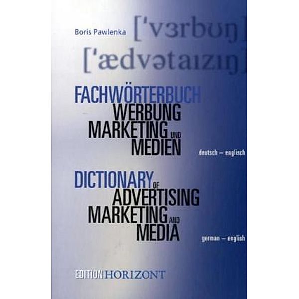 Fachwörterbuch Werbung, Marketing und Medien, Deutsch-Englisch, Englisch-Deutsch, 2 Bde.. Dictionary of Advertising, Marketing and Media, German-English, English-German, 2 Vols., Boris Pawlenka