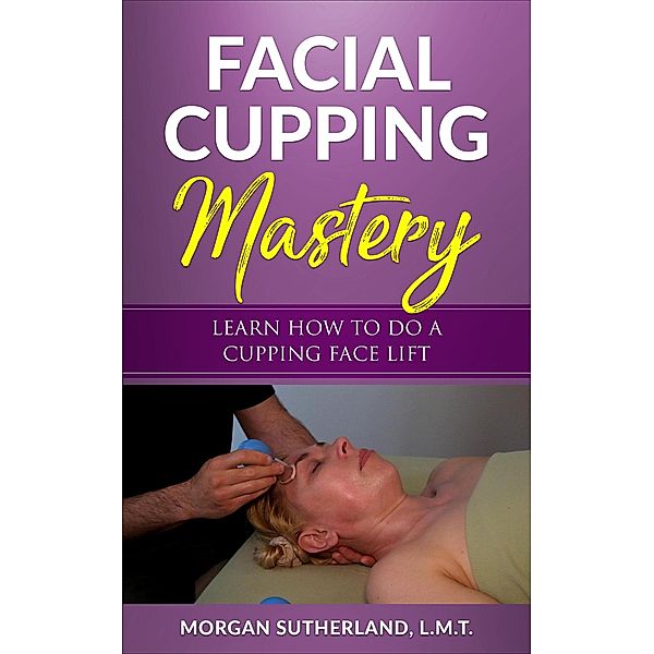 Facial Cupping Mastery, Morgan Sutherland