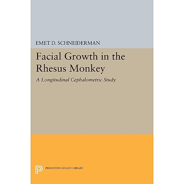 Facial Growth in the Rhesus Monkey / Princeton Legacy Library Bd.208, Emet D. Schneiderman