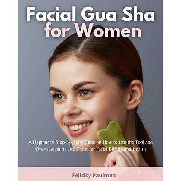 Facial Gua Sha for Women, Felicity Paulman
