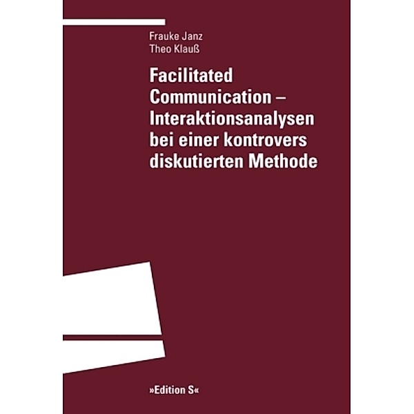 Facilitated Communication - Interaktionsanalysen bei einer kontrovers diskutierten Methode, Theo Klauss, Frauke Janz