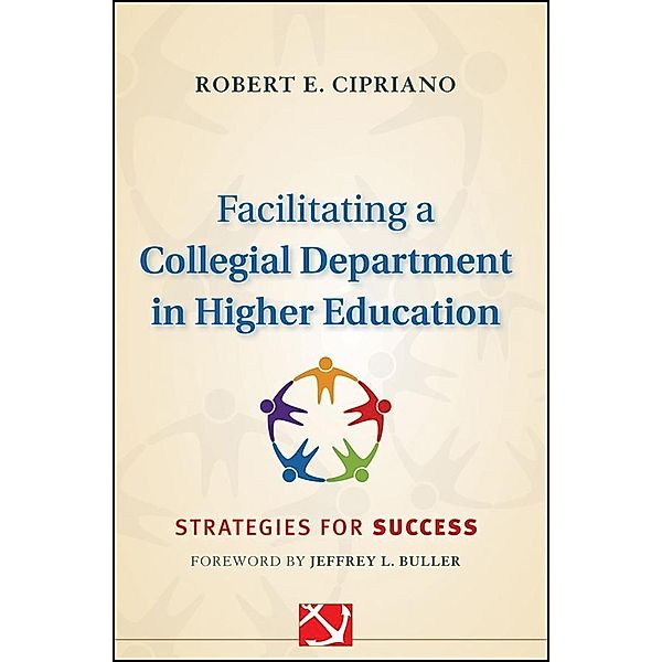 Facilitating a Collegial Department in Higher Education / J-B Anker Resources for Department Chairs, Robert E. Cipriano