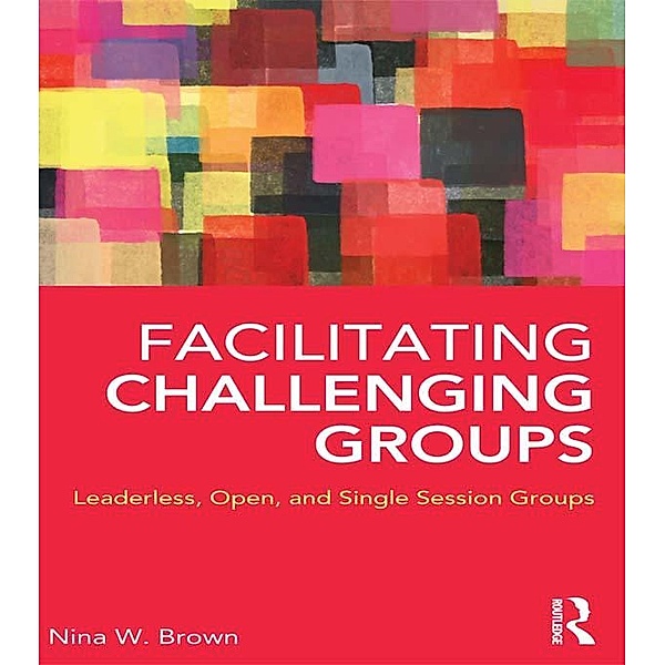 Facilitating Challenging Groups, Nina W. Brown