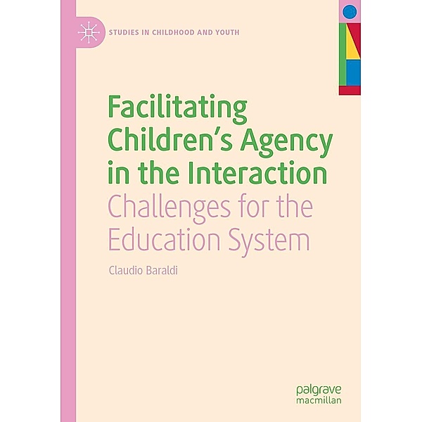 Facilitating Children's Agency in the Interaction / Studies in Childhood and Youth, Claudio Baraldi
