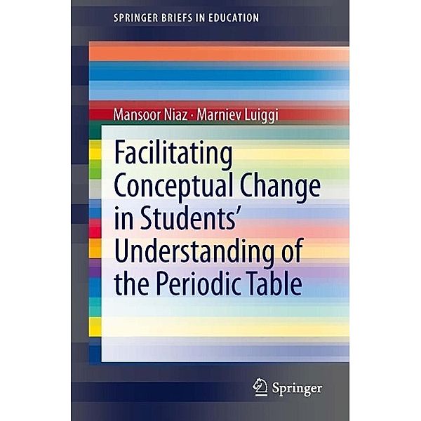 Facilitating Conceptual Change in Students' Understanding of the Periodic Table / SpringerBriefs in Education, Mansoor Niaz, Marniev Luiggi