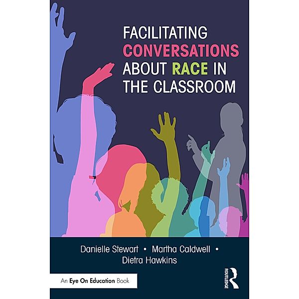 Facilitating Conversations about Race in the Classroom, Danielle Stewart, Martha Caldwell, Dietra Hawkins