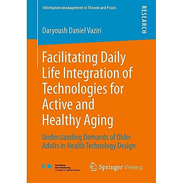 Facilitating Daily Life Integration of Technologies for Active and Healthy Aging / Informationsmanagement in Theorie und Praxis, Daryoush Daniel Vaziri