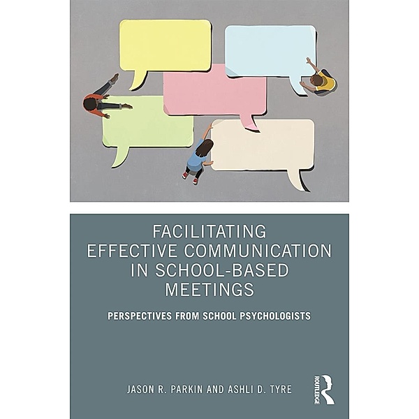 Facilitating Effective Communication in School-Based Meetings, Jason R. Parkin, Ashli D. Tyre