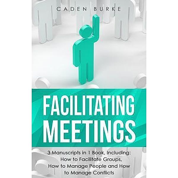 Facilitating Meetings / Leadership Skills Bd.25, Caden Burke