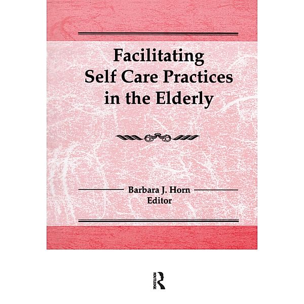 Facilitating Self Care Practices in the Elderly, Barbara J Horn