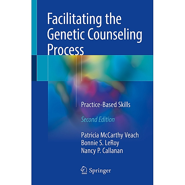 Facilitating the Genetic Counseling Process, Patricia McCarthy Veach, Bonnie S. LeRoy, Nancy P. Callanan