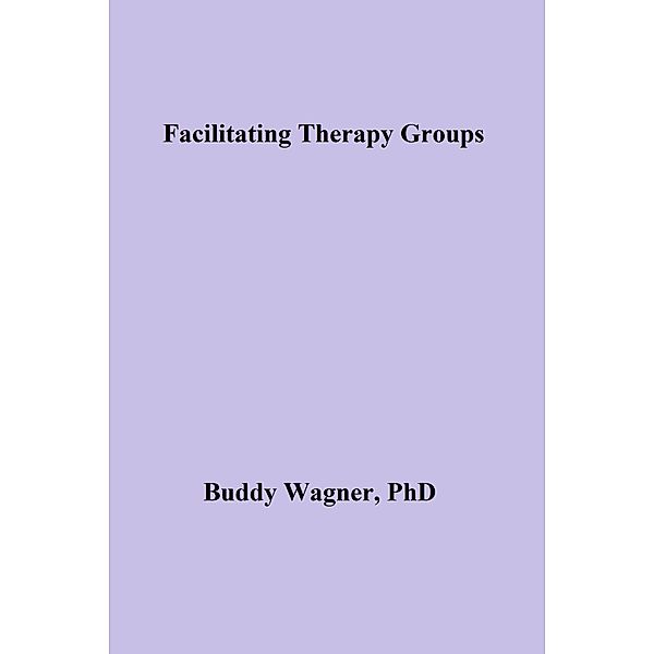 Facilitating Therapy Groups (Therapy Books, #3) / Therapy Books, Buddy Wagner