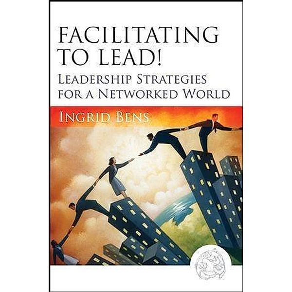 Facilitating to Lead!, Ingrid Bens