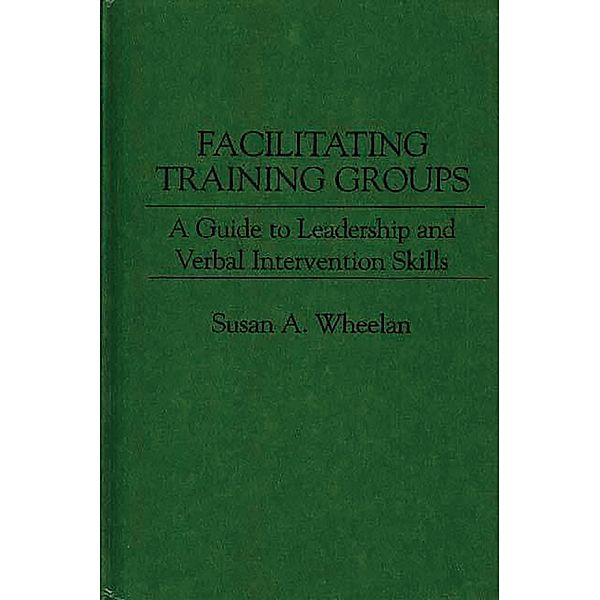 Facilitating Training Groups, Susan A. Wheelan