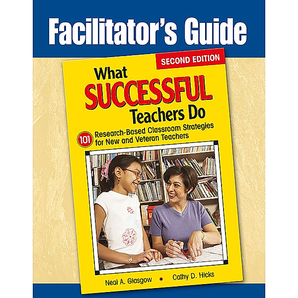 Facilitator's Guide to What Successful Teachers Do, Neal A. Glasgow
