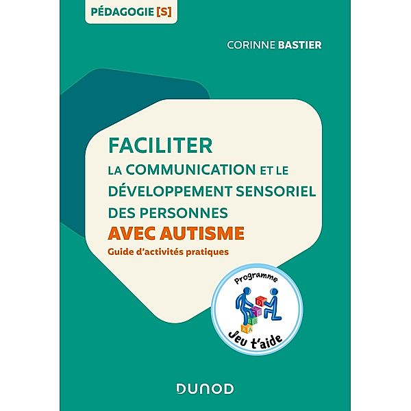 Faciliter la communication et le développement sensoriel des personnes avec autisme / Pédagogie[s], Corinne Bastier