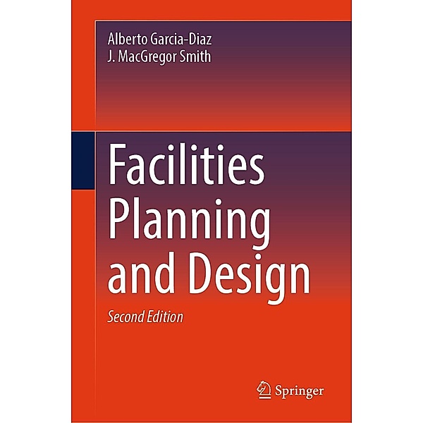 Facilities Planning and Design, Alberto Garcia-Diaz, J. MacGregor Smith(Deceased)