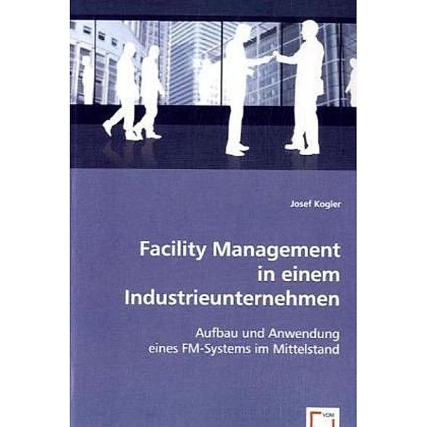 Facility Management in einem Industrieunternehmen, Josef Kogler