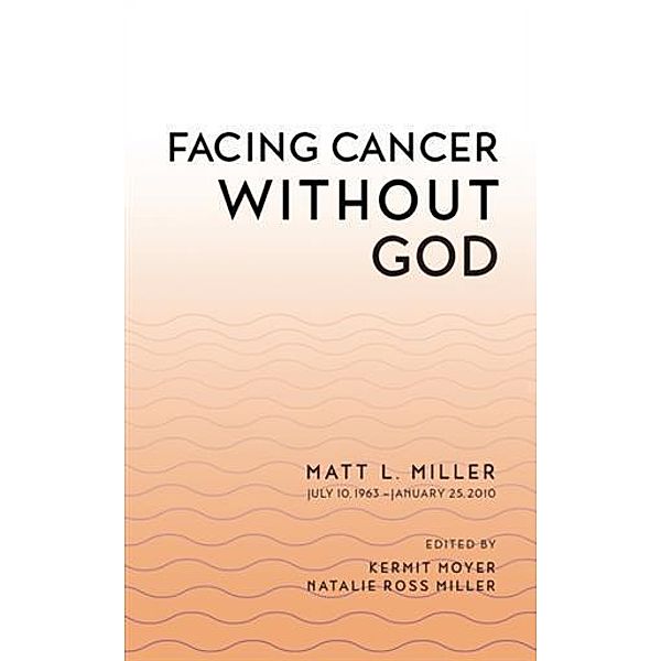 Facing Cancer Without God, Matt L. Miller
