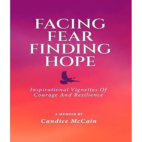 FACING FEAR FINDING HOPE, Candice McCain