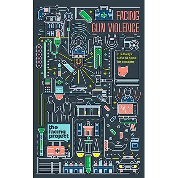 Facing Gun Violence / The Facing Project Press, Kate Geiselman